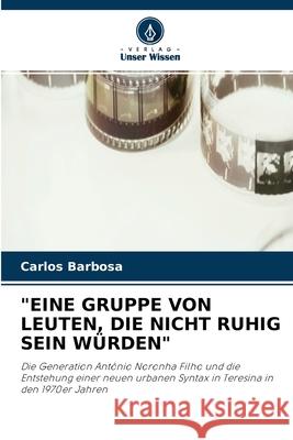 Eine Gruppe Von Leuten, Die Nicht Ruhig Sein Würden Carlos Barbosa 9786202570138