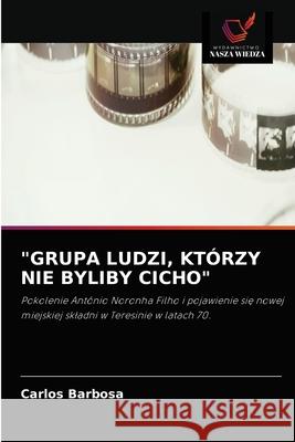 Grupa Ludzi, Którzy Nie Byliby Cicho Barbosa, Carlos 9786202570305