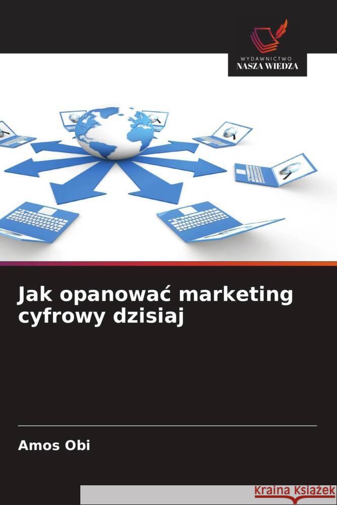 Jak opanowac marketing cyfrowy dzisiaj Obi, Amos 9786202570411