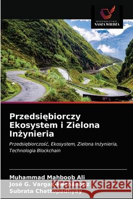 Przedsiębiorczy Ekosystem i Zielona Inżynieria Muhammad Mahboob Ali, José G Vargas-Hernández, Subrata Chattopadhyay 9786202570879