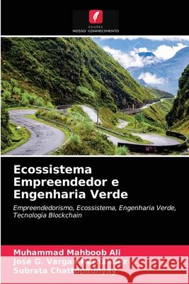 Ecossistema Empreendedor e Engenharia Verde Muhammad Mahboob Ali, José G Vargas-Hernández, Subrata Chattopadhyay 9786202570886