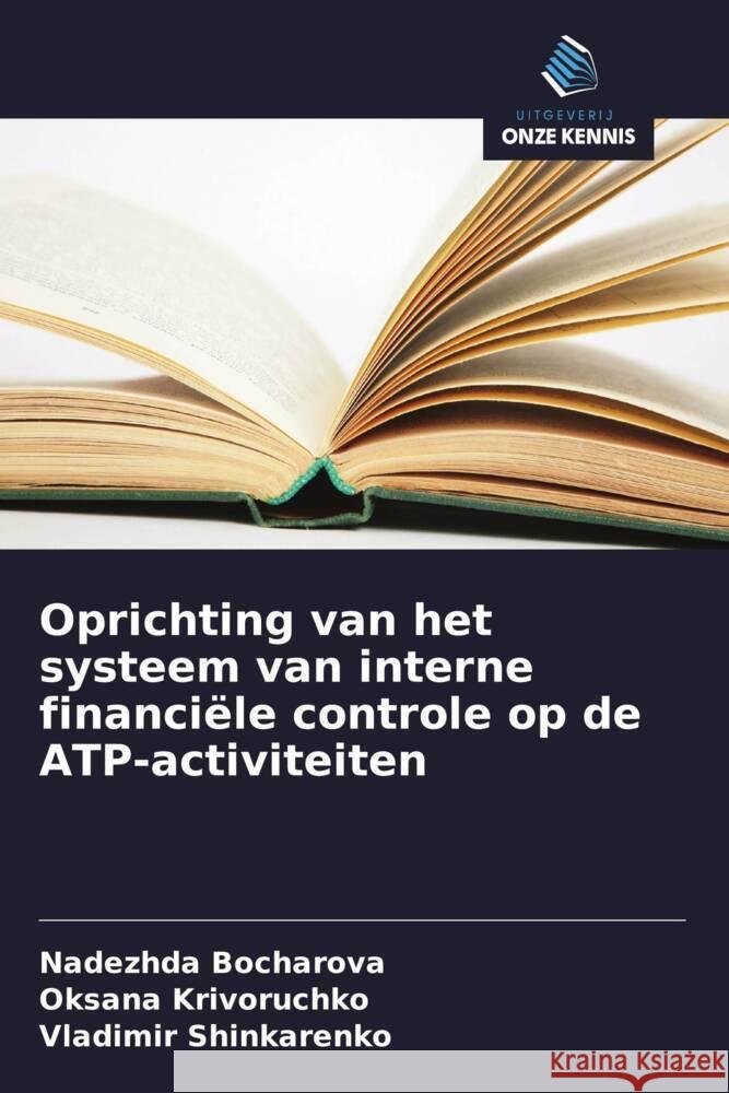 Oprichting van het systeem van interne financiële controle op de ATP-activiteiten Bocharova, Nadezhda, Krivoruchko, Oksana, Shinkarenko, Vladimir 9786202573627