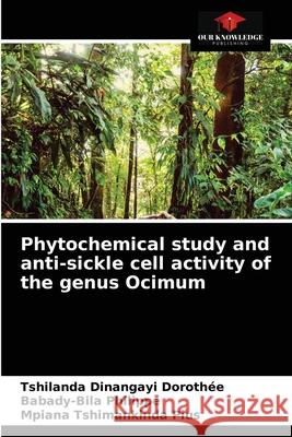 Phytochemical study and anti-sickle cell activity of the genus Ocimum Tshilanda Dinangayi Dorothée, Babady-Bila Philippe, Mpiana Tshimankinda Pius 9786202574860