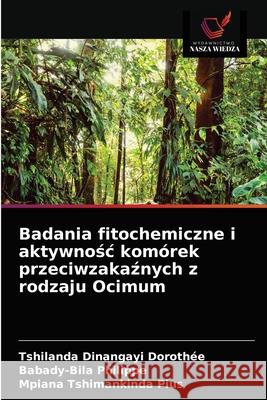 Badania fitochemiczne i aktywnośc komórek przeciwzakaźnych z rodzaju Ocimum Tshilanda Dinangayi Dorothée, Babady-Bila Philippe, Mpiana Tshimankinda Pius 9786202574907