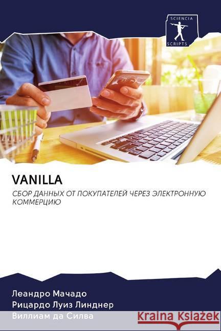 VANILLA : SBOR DANNYH OT POKUPATELEJ ChEREZ JeLEKTRONNUJu KOMMERCIJu Machado, Leandro; Luiz Lindner, Ricardo; da Silwa, Villiam 9786202576451