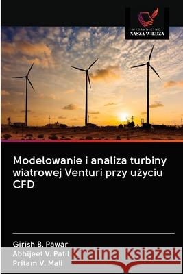 Modelowanie i analiza turbiny wiatrowej Venturi przy użyciu CFD Girish B Pawar, Abhijeet V Patil, Pritam V Mali 9786202577991