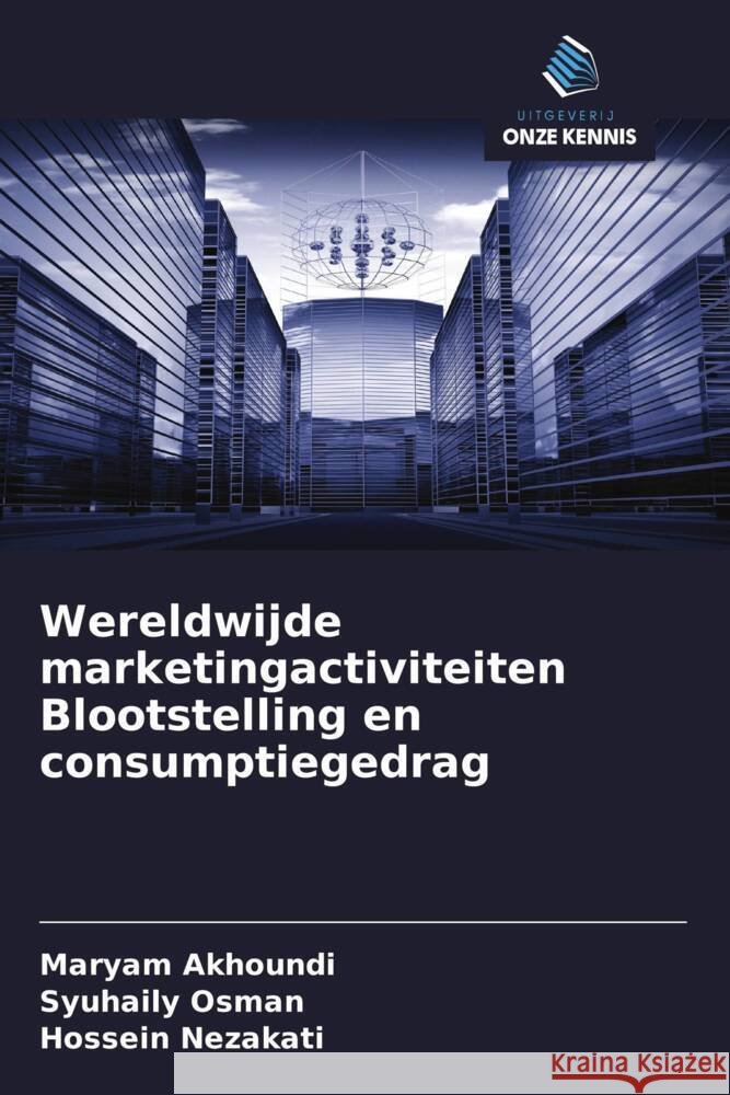 Wereldwijde marketingactiviteiten Blootstelling en consumptiegedrag Akhoundi, Maryam, Osman, Syuhaily, Nezakati, Hossein 9786202580083