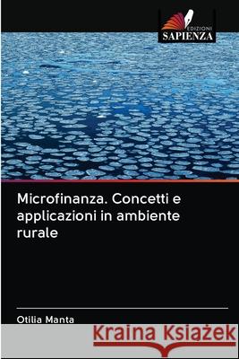 Microfinanza. Concetti e applicazioni in ambiente rurale Otilia Manta 9786202581332 Edizioni Sapienza