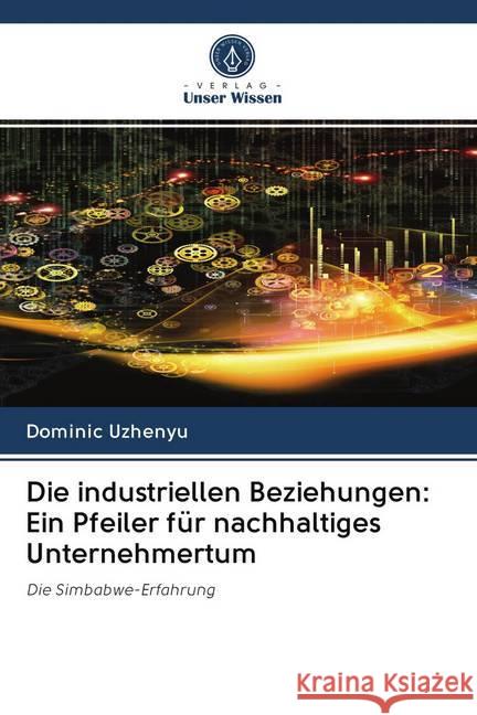 Die industriellen Beziehungen: Ein Pfeiler für nachhaltiges Unternehmertum : Die Simbabwe-Erfahrung Uzhenyu, Dominic 9786202584333 Sciencia Scripts
