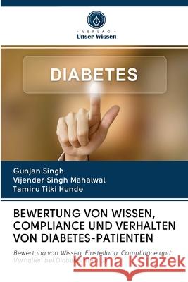 Bewertung Von Wissen, Compliance Und Verhalten Von Diabetes-Patienten Gunjan Singh, Vijender Singh Mahalwal, Tamiru Tilki Hunde 9786202585040