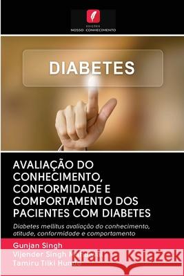 Avaliação Do Conhecimento, Conformidade E Comportamento DOS Pacientes Com Diabetes Gunjan Singh, Vijender Singh Mahalwal, Tamiru Tilki Hunde 9786202585101 Edicoes Nosso Conhecimento