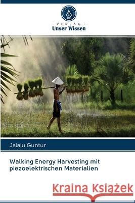 Walking Energy Harvesting mit piezoelektrischen Materialien Jalalu Guntur 9786202586979