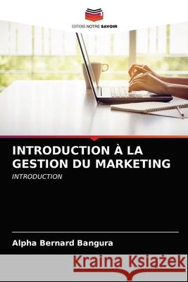 Introduction À La Gestion Du Marketing Alpha Bernard Bangura 9786202587167 Editions Notre Savoir
