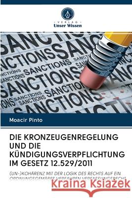 Die Kronzeugenregelung Und Die Kündigungsverpflichtung Im Gesetz 12.529/2011 Moacir Pinto 9786202589246