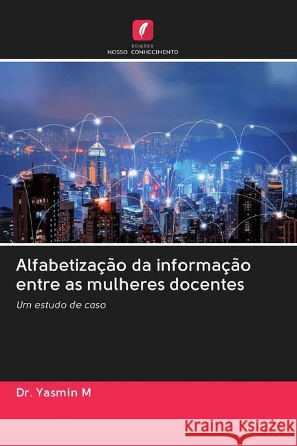 Alfabetização da informação entre as mulheres docentes : Um estudo de caso M., Yasmin 9786202592772 Sciencia Scripts