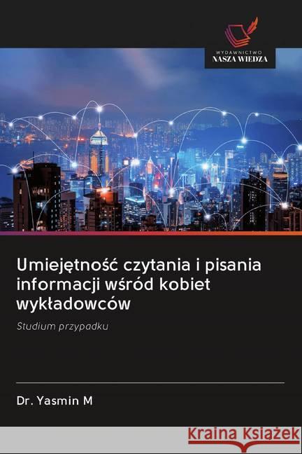 Umiejetnosc czytania i pisania informacji wsród kobiet wykladowców : Studium przypadku M., Yasmin 9786202592802 Wydawnictwo Bezkresy Wiedzy