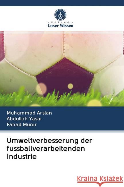 Umweltverbesserung der fussballverarbeitenden Industrie Arslan, Muhammad; Yasar, Abdullah; Munir, Fahad 9786202594714