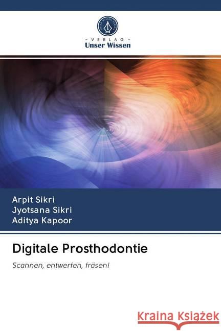 Digitale Prosthodontie : Scannen, entwerfen, fräsen! Sikri, Arpit; Sikri, Jyotsana; Kapoor, Aditya 9786202597579