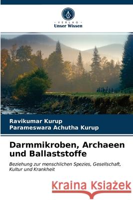 Darmmikroben, Archaeen und Ballaststoffe Ravikumar Kurup, Parameswara Achutha Kurup 9786202598408 Verlag Unser Wissen