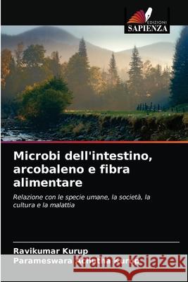 Microbi dell'intestino, arcobaleno e fibra alimentare Ravikumar Kurup, Parameswara Achutha Kurup 9786202598439 Edizioni Sapienza