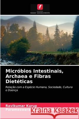 Micróbios Intestinais, Archaea e Fibras Dietéticas Ravikumar Kurup, Parameswara Achutha Kurup 9786202598460 Edicoes Nosso Conhecimento