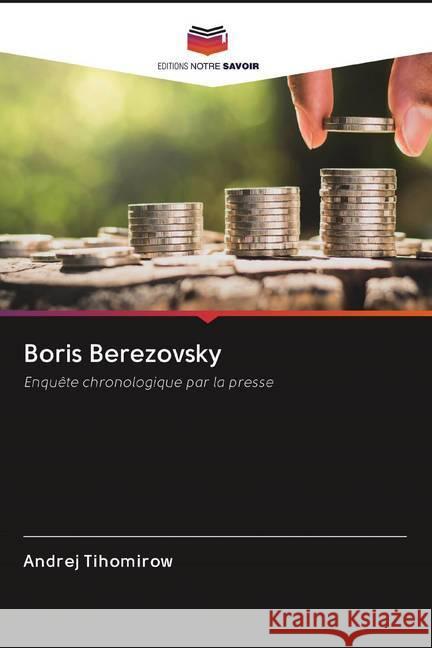 Boris Berezovsky : Enquête chronologique par la presse Tihomirow, Andrej 9786202599283 Sciencia Scripts