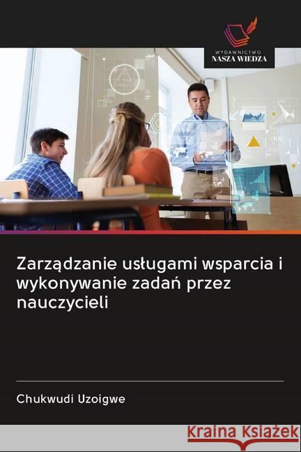 Zarzadzanie uslugami wsparcia i wykonywanie zadan przez nauczycieli Uzoigwe, Chukwudi 9786202599832 Wydawnictwo Bezkresy Wiedzy