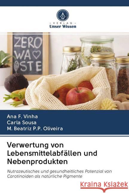 Verwertung von Lebensmittelabfällen und Nebenprodukten : Nutrazeutisches und gesundheitliches Potenzial von Carotinoiden als natürliche Pigmente Vinha, Ana F.; Sousa, Carla; P.P. Oliveira, M. Beatriz 9786202601702 Sciencia Scripts
