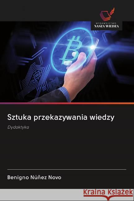 Sztuka przekazywania wiedzy : Dydaktyka Núñez Novo, Benigno 9786202602013 Wydawnictwo Bezkresy Wiedzy