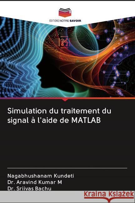 Simulation du traitement du signal à l'aide de MATLAB Kundeti, Nagabhushanam; M, Dr. Aravind Kumar; Bachu, Dr. Sriivas 9786202602198