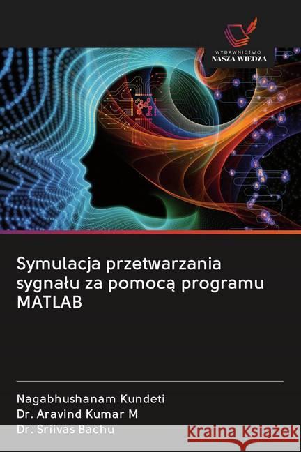 Symulacja przetwarzania sygnalu za pomoca programu MATLAB Kundeti, Nagabhushanam; M, Dr. Aravind Kumar; Bachu, Dr. Sriivas 9786202602235 Wydawnictwo Bezkresy Wiedzy