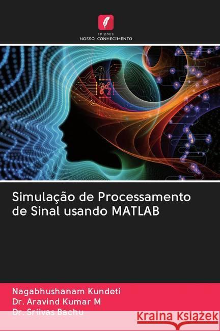 Simulação de Processamento de Sinal usando MATLAB Kundeti, Nagabhushanam; M, Dr. Aravind Kumar; Bachu, Dr. Sriivas 9786202602242 Sciencia Scripts