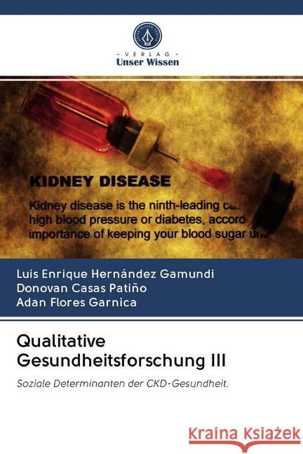 Qualitative Gesundheitsforschung III : Soziale Determinanten der CKD-Gesundheit. Hernández Gamundi, Luis Enrique; Casas Patiño, Donovan; Flores Garnica, Adan 9786202603232 Sciencia Scripts