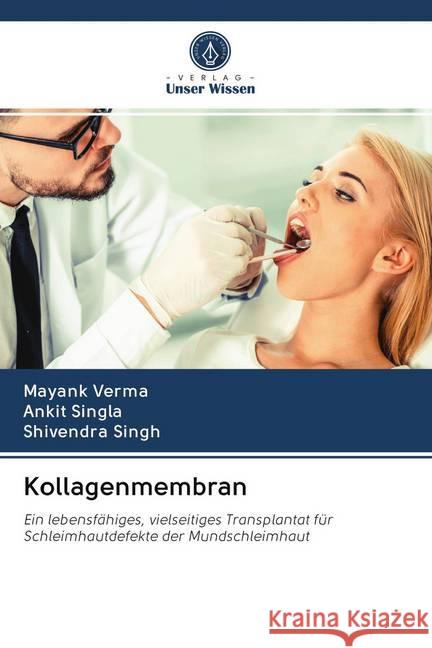 Kollagenmembran : Ein lebensfähiges, vielseitiges Transplantat für Schleimhautdefekte der Mundschleimhaut VERMA, MAYANK; Singla, Ankit; Singh, Shivendra 9786202604086