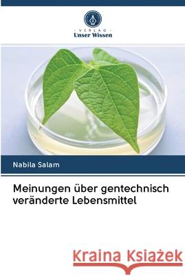 Meinungen über gentechnisch veränderte Lebensmittel Nabila Salam 9786202604109 Verlag Unser Wissen