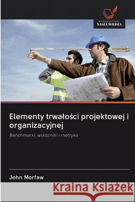 Elementy trwalości projektowej i organizacyjnej Morfaw, John 9786202604673 Wydawnictwo Bezkresy Wiedzy