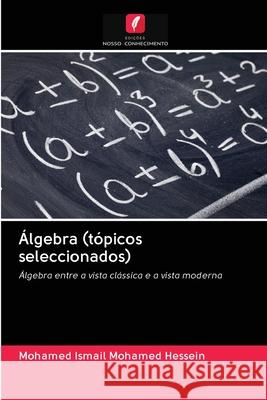 Álgebra (tópicos seleccionados) Mohamed Hessein, Mohamed Ismail 9786202606240