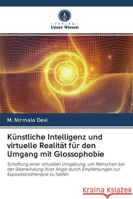 Künstliche Intelligenz und virtuelle Realität für den Umgang mit Glossophobie : Schaffung einer virtuellen Umgebung, um Menschen bei der Überwindung ihrer Angst durch Empfehlungen zur Expositionsthera Devi, M. Nirmala 9786202606288