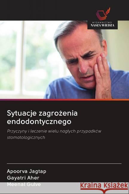 Sytuacje zagrozenia endodontycznego : Przyczyny i leczenie wielu naglych przypadków stomatologicznych Jagtap, Apoorva; Aher, Gayatri; Gulve, Meenal 9786202606936 Wydawnictwo Bezkresy Wiedzy