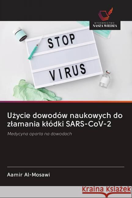 Uzycie dowodów naukowych do zlamania klódki SARS-CoV-2 : Medycyna oparta na dowodach Al-Mosawi, Aamir 9786202607568 Wydawnictwo Bezkresy Wiedzy