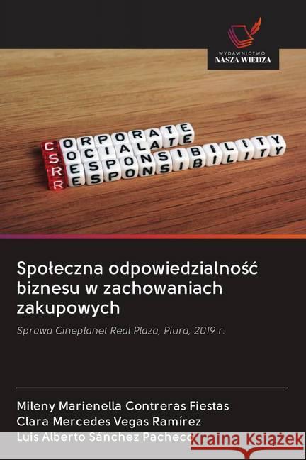 Spoleczna odpowiedzialnosc biznesu w zachowaniach zakupowych : Sprawa Cineplanet Real Plaza, Piura, 2019 r. Contreras Fiestas, Mileny Marienella; Vegas Ramírez, Clara Mercedes; Sánchez Pacheco, Luis Alberto 9786202607636