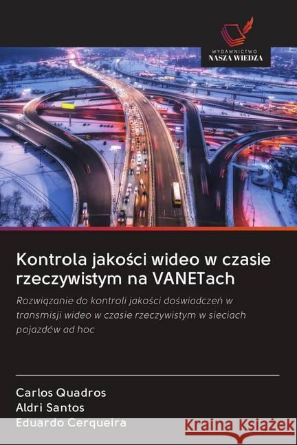Kontrola jakosci wideo w czasie rzeczywistym na VANETach : Rozwiazanie do kontroli jakosci doswiadczen w transmisji wideo w czasie rzeczywistym w sieciach pojazdów ad hoc Quadros, Carlos; Santos, Aldri; Cerqueira, Eduardo 9786202607889