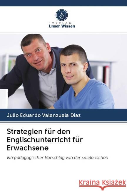 Strategien für den Englischunterricht für Erwachsene : Ein pädagogischer Vorschlag von der spielerischen Valenzuela Díaz, Julio Eduardo 9786202608718