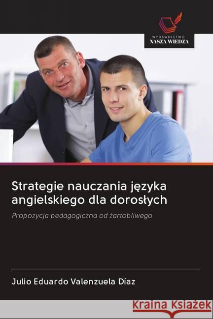 Strategie nauczania jezyka angielskiego dla doroslych : Propozycja pedagogiczna od zartobliwego Valenzuela Díaz, Julio Eduardo 9786202608763