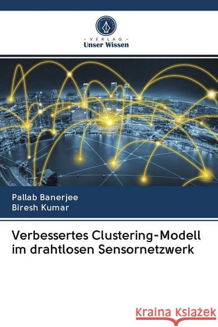 Verbessertes Clustering-Modell im drahtlosen Sensornetzwerk Banerjee, Pallab; Kumar, Biresh 9786202609012