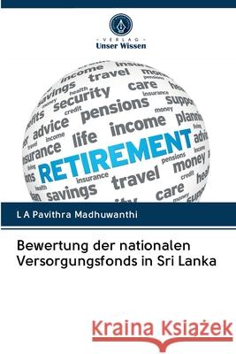 Bewertung der nationalen Versorgungsfonds in Sri Lanka L A Pavithra Madhuwanthi 9786202609234 Verlag Unser Wissen