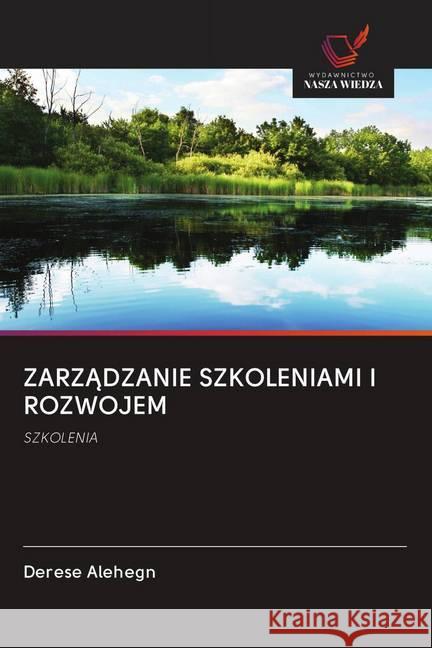 ZARZADZANIE SZKOLENIAMI I ROZWOJEM : SZKOLENIA Alehegn, Derese 9786202609685 Wydawnictwo Bezkresy Wiedzy