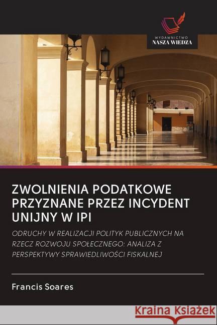 ZWOLNIENIA PODATKOWE PRZYZNANE PRZEZ INCYDENT UNIJNY W IPI : ODRUCHY W REALIZACJI POLITYK PUBLICZNYCH NA RZECZ ROZWOJU SPOLECZNEGO: ANALIZA Z PERSPEKTYWY SPRAWIEDLIWOSCI FISKALNEJ Soares, Francis 9786202609869