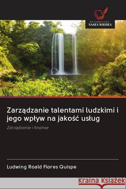 Zarzadzanie talentami ludzkimi i jego wplyw na jakosc uslug : Zarzadzanie i finanse Flores Quispe, Ludwing Roald 9786202610254