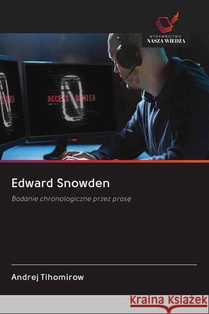 Edward Snowden : Badanie chronologiczne przez prase Tihomirow, Andrej 9786202610551 Wydawnictwo Bezkresy Wiedzy